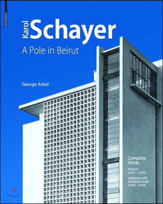 Karol Schayer, Architect (1900-1971): A Pole in Beirut