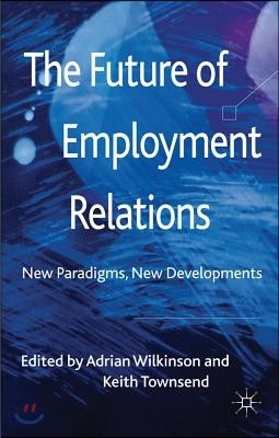 The Future of Employment Relations: New Paradigms, New Developments