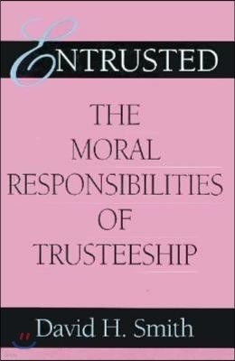 Entrusted: The Moral Responsibilities of Trusteeship