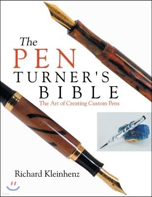 Pen Turner's Bible: The Art of Creating Custom Pens