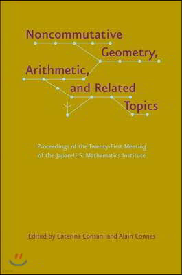 Noncommutative Geometry, Arithmetic, and Related Topics: Proceedings of the Twenty-First Meeting of the Japan-U.S. Mathematics Institute