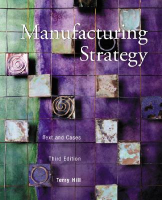 Manufacturing Strategy: Text and Cases, 3/E