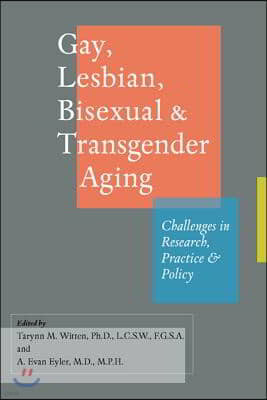 Gay, Lesbian, Bisexual, and Transgender Aging: Challenges in Research, Practice, and Policy