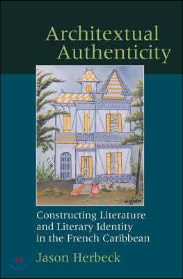 Architextual Authenticity: Constructing Literature and Literary Identity in the French Caribbean