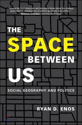 The Space Between Us: Social Geography and Politics