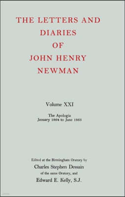 The Letters and Diaries of John Henry Newman Volume XXI: The Apologia: January 1864 to June 1865