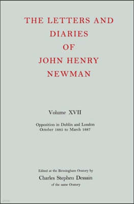 The Letters and Diaries of John Henry Newman Volume XVII: Opposition in Dublin and London: October 1855 to March 1857