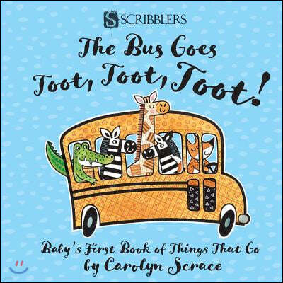 The Bus Goes Toot, Toot, Toot!: Baby's First Book of Things That Go