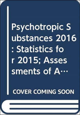Psychotropic Substances 2016: Statistics for 2015: Assessments of Annual Medical & Scientific Requirements for Substances in Schedules II, III and I