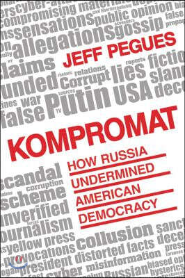 Kompromat: How Russia Undermined American Democracy