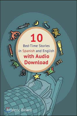 10 Bed-Time Stories in Spanish and English with audio.: Spanish for Kids - Learn Spanish with Parallel English Text