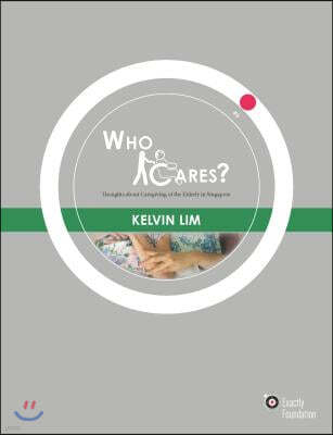 Who Cares?: Thoughts about Caregiving of the Elderly in Singapore