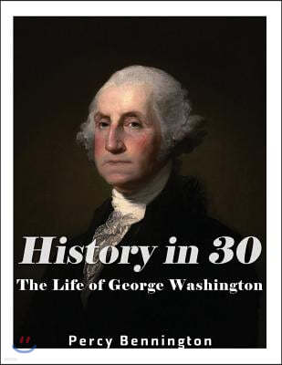 History in 30: The Life of George Washington