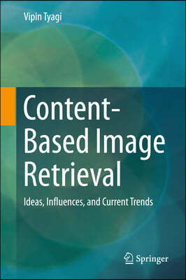 Content-Based Image Retrieval: Ideas, Influences, and Current Trends