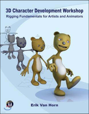 3D Character Development Workshop: Rigging Fundamentals for Artists and Animators