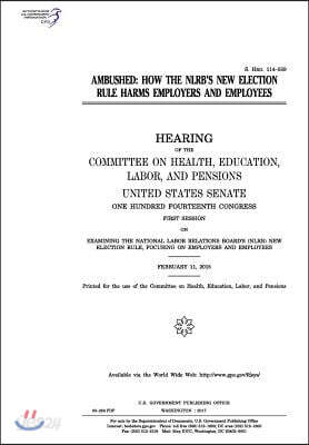 Ambushed: How the Nlrb's New Election Rule Harms Employers and Employees: Hearing of the Committee on Health