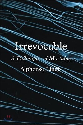 Irrevocable: A Philosophy of Mortality
