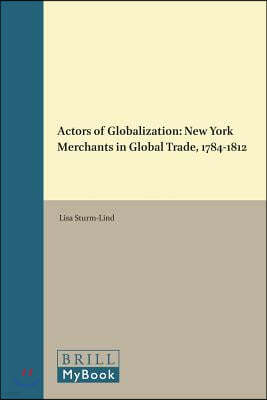 Actors of Globalization: New York Merchants in Global Trade, 1784-1812