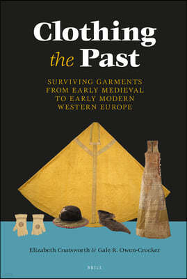 Clothing the Past: Surviving Garments from Early Medieval to Early Modern Western Europe