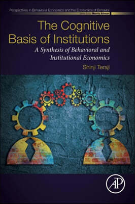 The Cognitive Basis of Institutions: A Synthesis of Behavioral and Institutional Economics