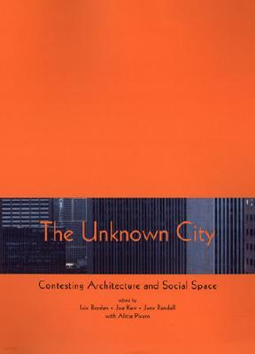 The Unknown City: Contesting Architecture and Social Space