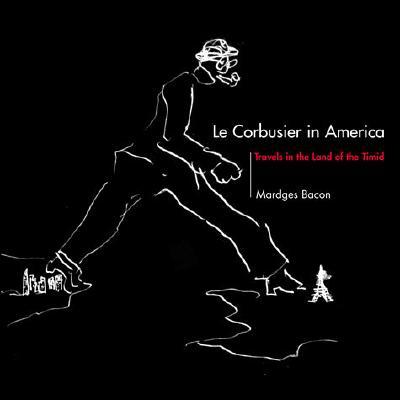 Le Corbusier in America: Travels in the Land of the Timid