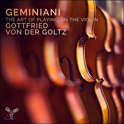 Gottfried von der Goltz 제미니아니: 바이올린 주법론 (Geminiani: The Art of Playing on the Violin - Improvisation, Compositions Nos.1-12 Op.9, Sonatas Nos.6 & 8 Op.4)
