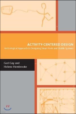 Activity-Centered Design: An Ecological Approach to Designing Smart Tools and Usable Systems