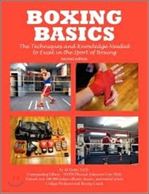 Boxing Basics: The Techniques and Knowledge Needed to Excel in the Sport of Boxing