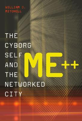Me++: The Cyborg Self and the Networked City