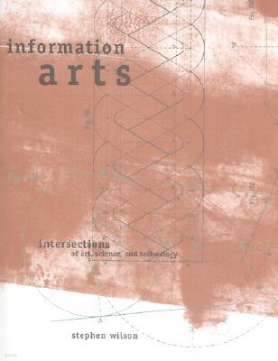 Information Arts: Intersections of Art, Science, and Technology