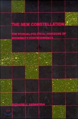 The New Constellation: The Ethical-Political Horizons of Modernity/Postmodernity