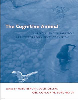 The Cognitive Animal: Empirical and Theoretical Perspectives on Animal Cognition