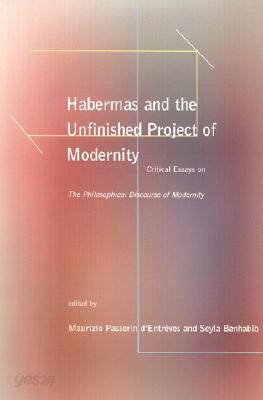 Habermas and the Unfinished Project of Modernity: Critical Essays on the Philosophical Discourse of