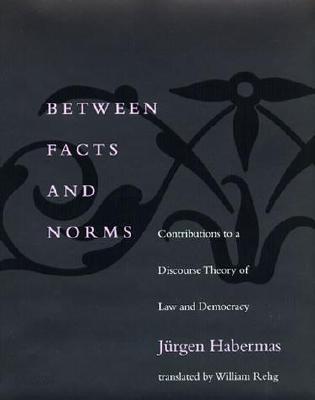 Between Facts and Norms: Contributions to a Discourse Theory of Law and Democracy