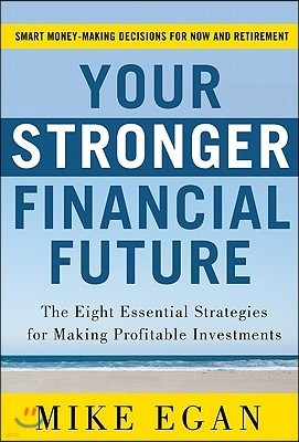 Your Stronger Financial Future: The Eight Essential Strategies for Making Profitable Investments