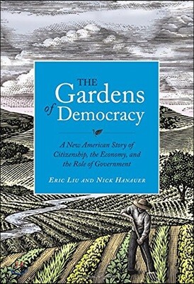 The Gardens of Democracy: A New American Story of Citizenship, the Economy, and the Role of Government