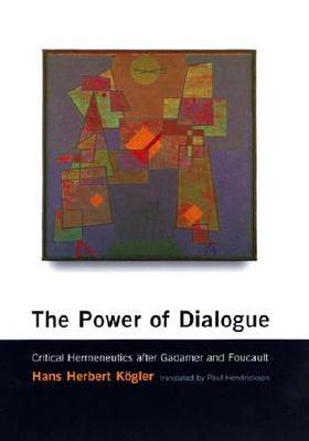 The Power of Dialogue: Critical Hermeneutics After Gadamer and Foucault