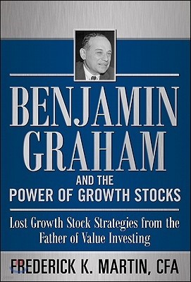 Benjamin Graham and the Power of Growth Stocks: Lost Growth Stock Strategies from the Father of Value Investing