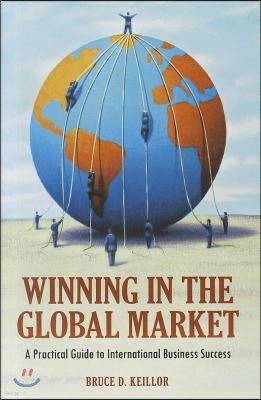 Winning in the Global Market: A Practical Guide to International Business Success