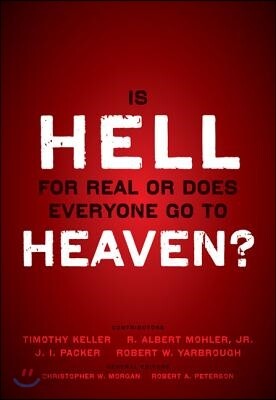 Is Hell for Real or Does Everyone Go to Heaven?: With Contributions by Timothy Keller, R. Albert Mohler Jr., J. I. Packer, and Robert Yarbrough. Gener