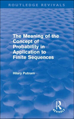 Meaning of the Concept of Probability in Application to Finite Sequences (Routledge Revivals)