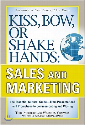 Kiss, Bow, or Shake Hands, Sales and Marketing: The Essential Cultural Guide--From Presentations and Promotions to Communicating and Closing