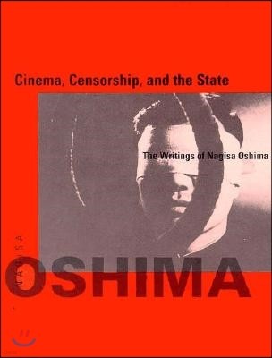 Cinema, Censorship, and the State: The Writings of Nagisa Oshima, 1956-1978