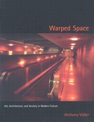 Warped Space: Art, Architecture, and Anxiety in Modern Culture