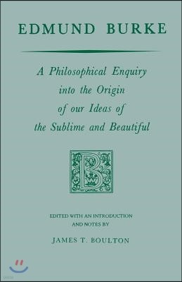 Edmund Burke: A Philosophical Enquiry into the Origin of our Ideas of the Sublime and Beautiful