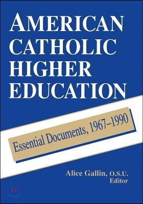 American Catholic Higher Education: Essential Documents, 1967-1990