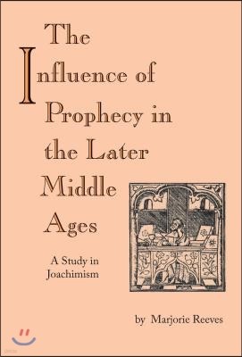 The Influence of Prophecy in the Later Middle Ages: A Study in Joachimism