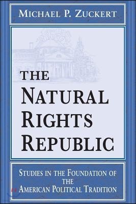 Natural Rights Republic: Studies in the Foundation of the American Political Tradition