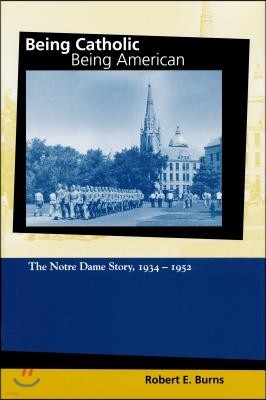 Being Catholic, Being American, Volume 2: The Notre Dame Story, 1934-1952